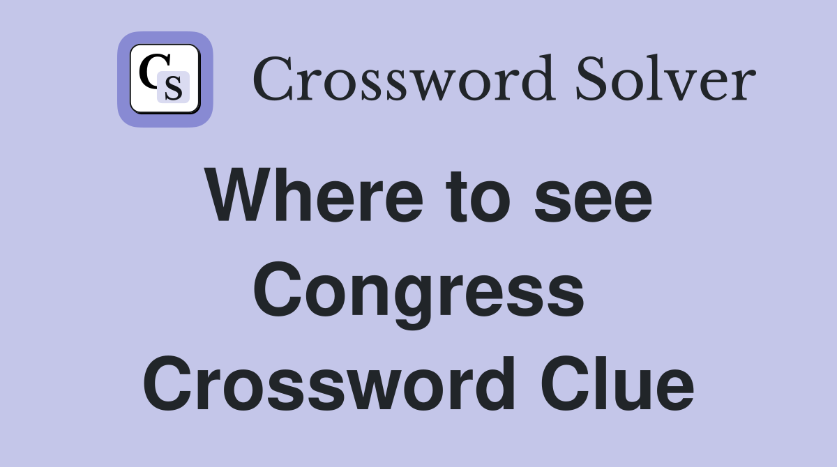 Where to see Congress Crossword Clue