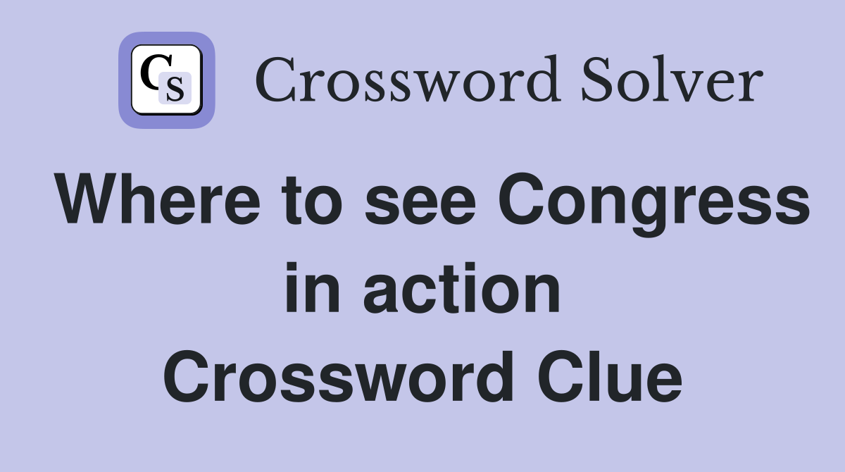 Where to see Congress in action Crossword Clue
