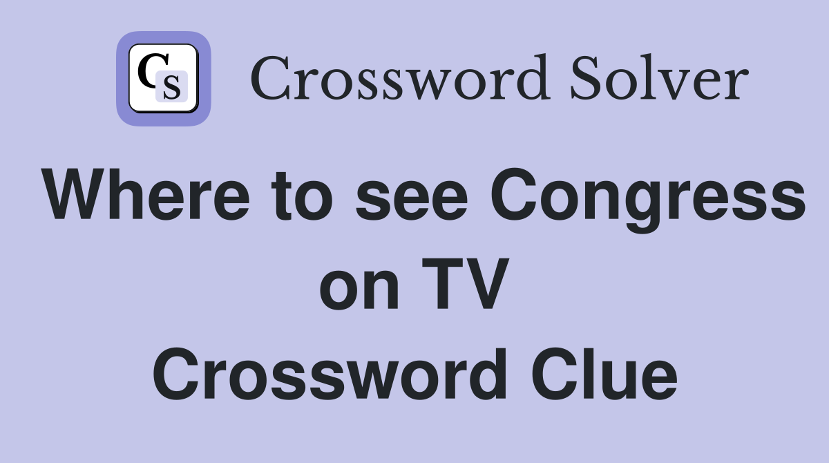 Where to see Congress on TV Crossword Clue