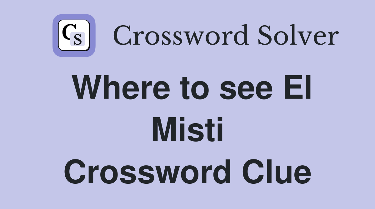 Where to see El Misti Crossword Clue