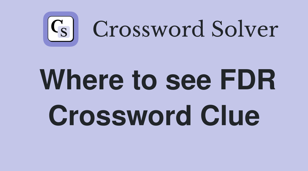 Where to see FDR Crossword Clue