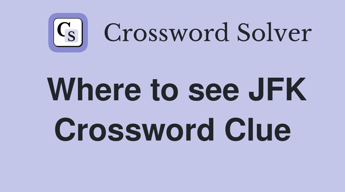 Where to see JFK Crossword Clue
