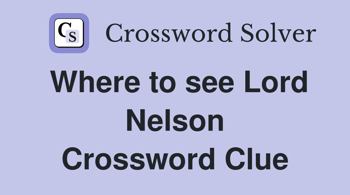 Where to see Lord Nelson Crossword Clue