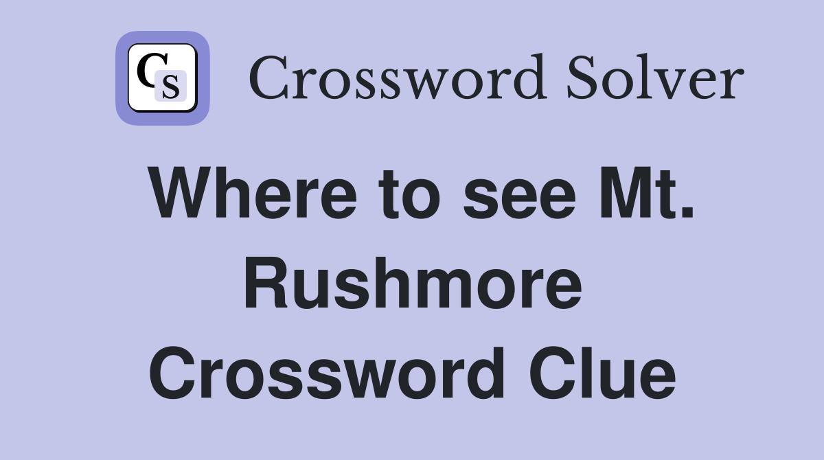 Where to see Mt. Rushmore Crossword Clue