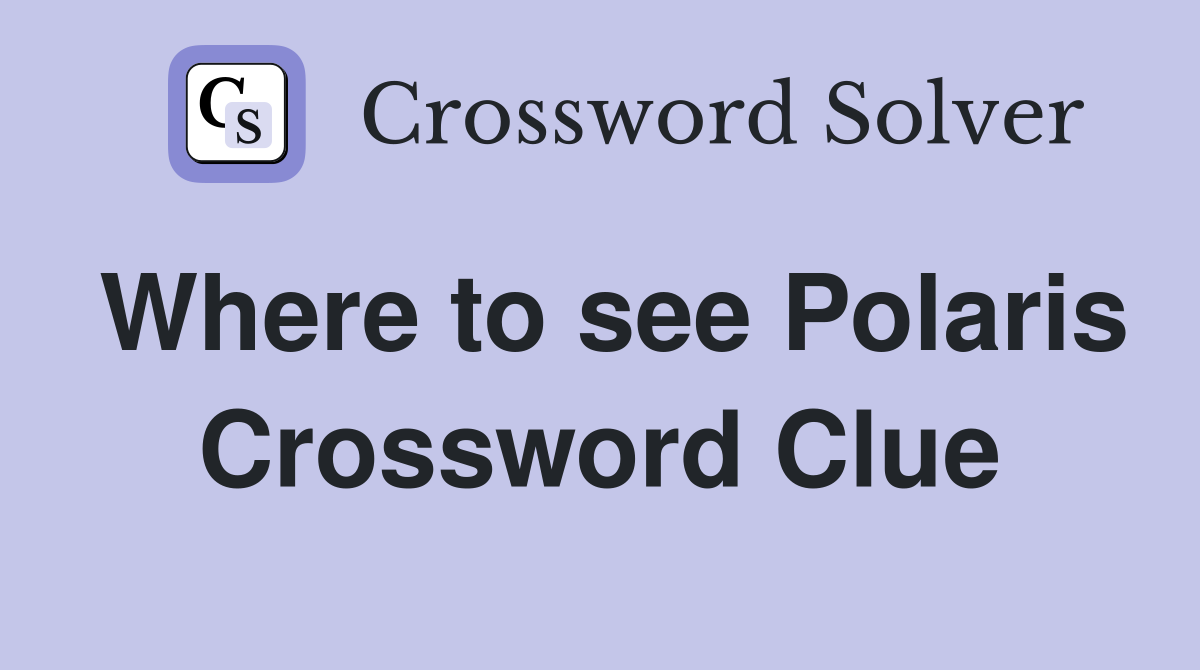 Where to see Polaris Crossword Clue