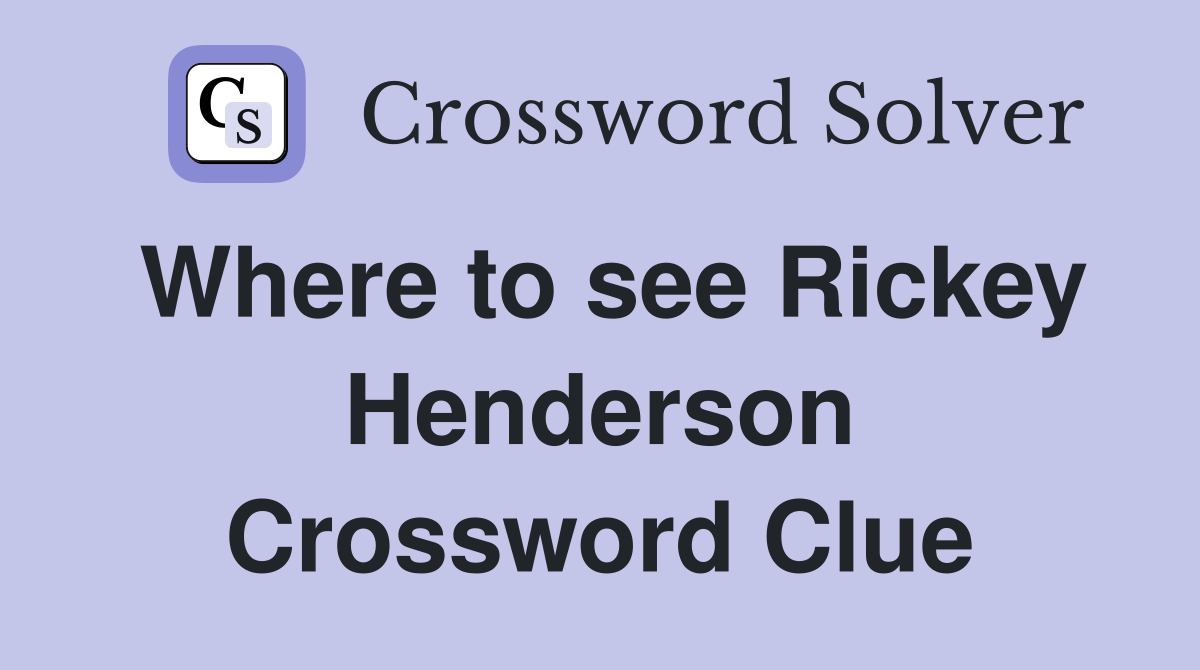Where to see Rickey Henderson Crossword Clue