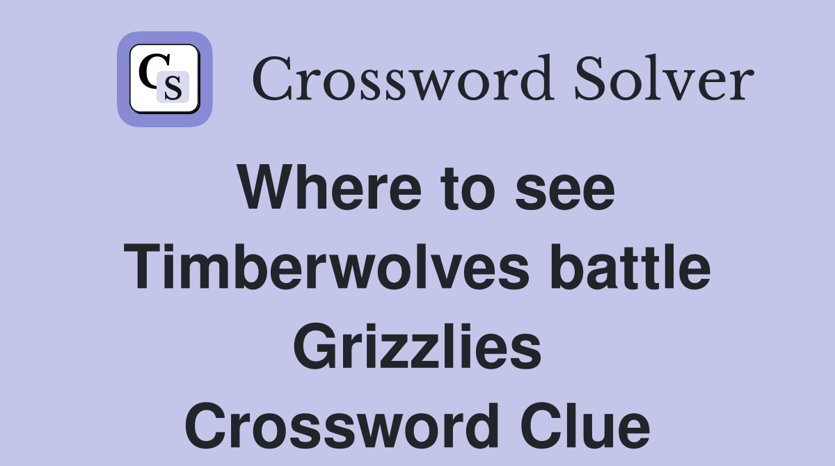 Where to see Timberwolves battle Grizzlies Crossword Clue