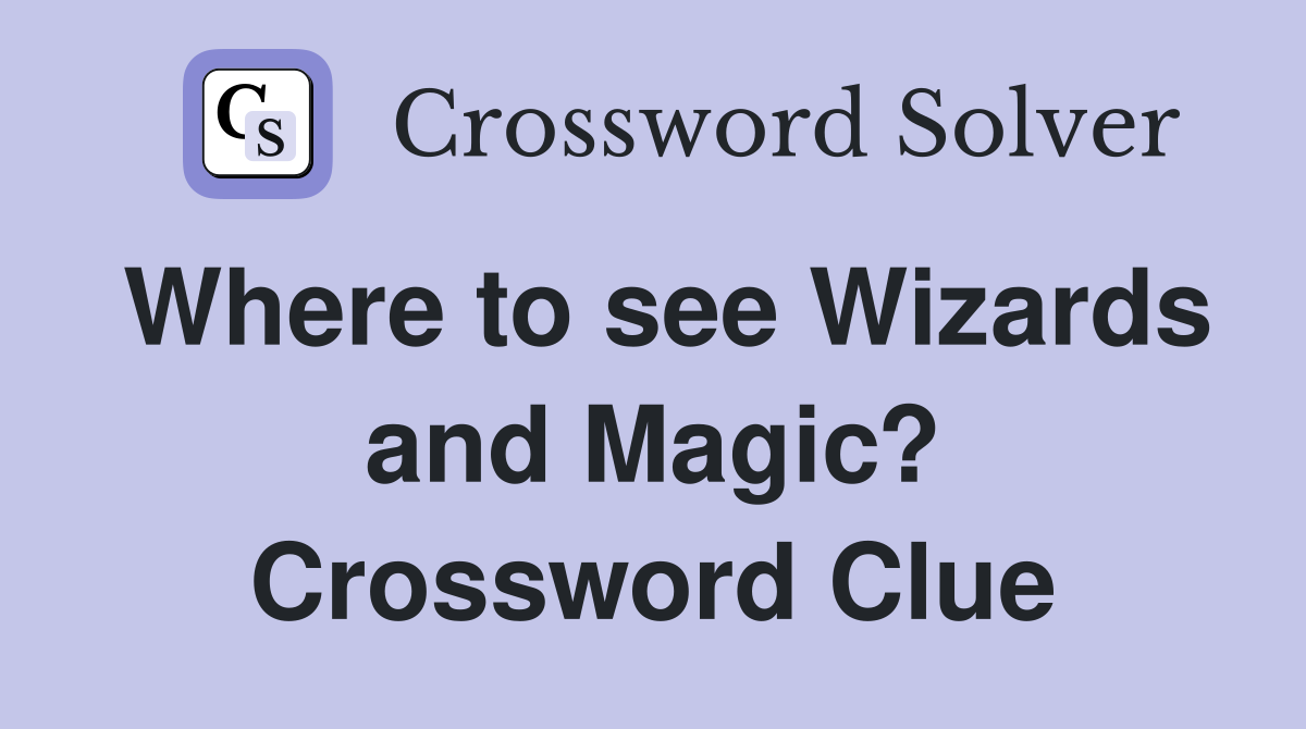 Where to see Wizards and Magic? Crossword Clue