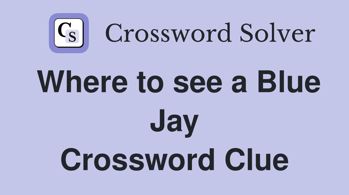 Where to see a Blue Jay Crossword Clue