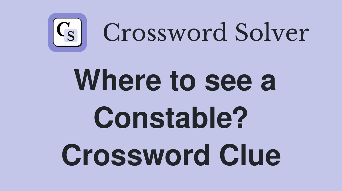 Where to see a Constable? Crossword Clue