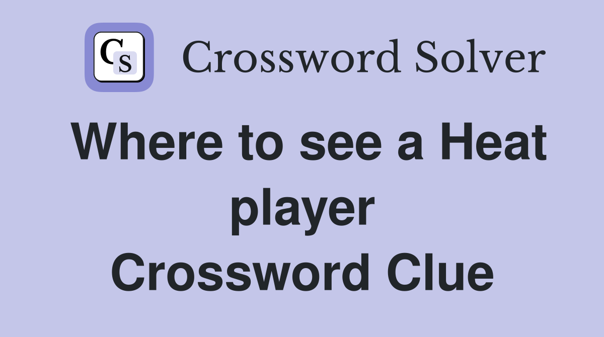 Where to see a Heat player Crossword Clue