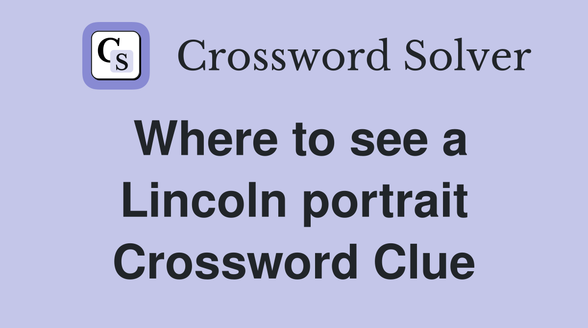 Where to see a Lincoln portrait Crossword Clue