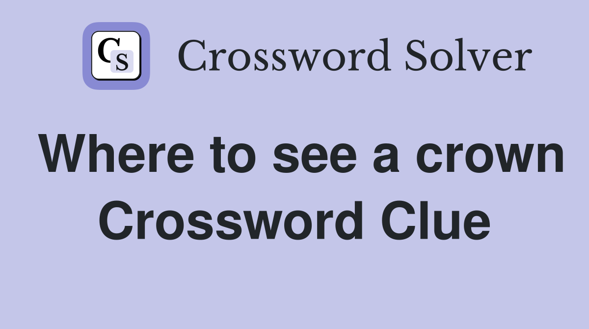 Where to see a crown Crossword Clue