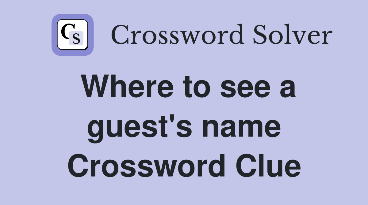 Where to see a guest's name Crossword Clue