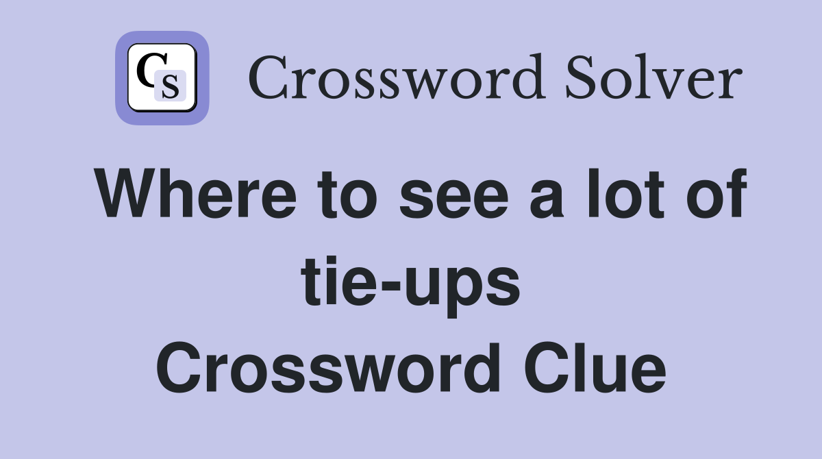Where to see a lot of tie-ups Crossword Clue