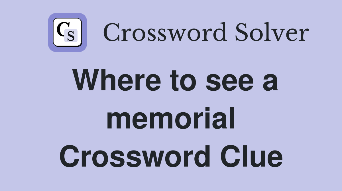 Where to see a memorial Crossword Clue