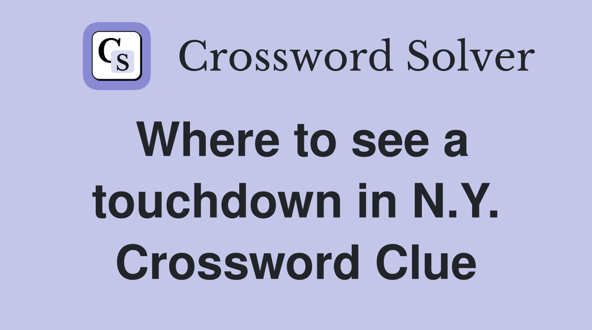 Where to see a touchdown in N.Y. Crossword Clue