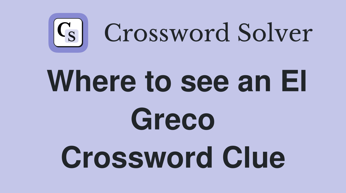 Where to see an El Greco Crossword Clue