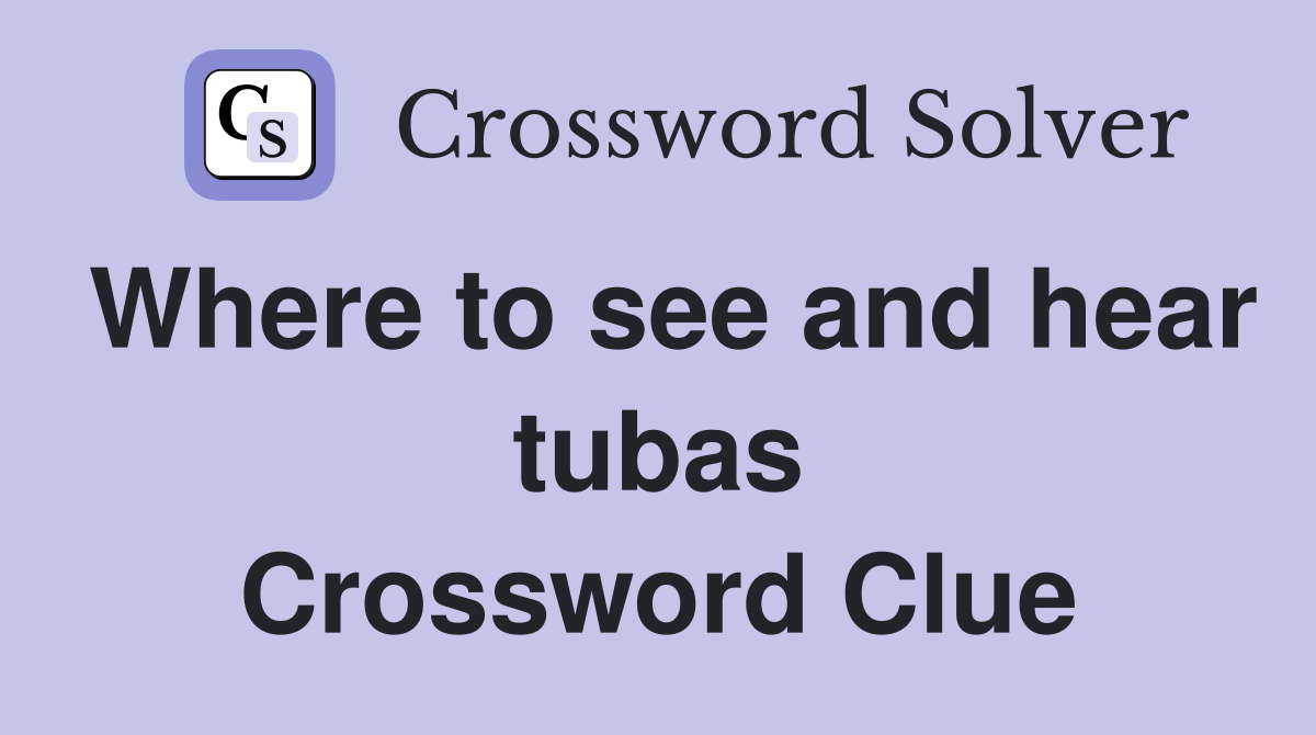Where to see and hear tubas Crossword Clue