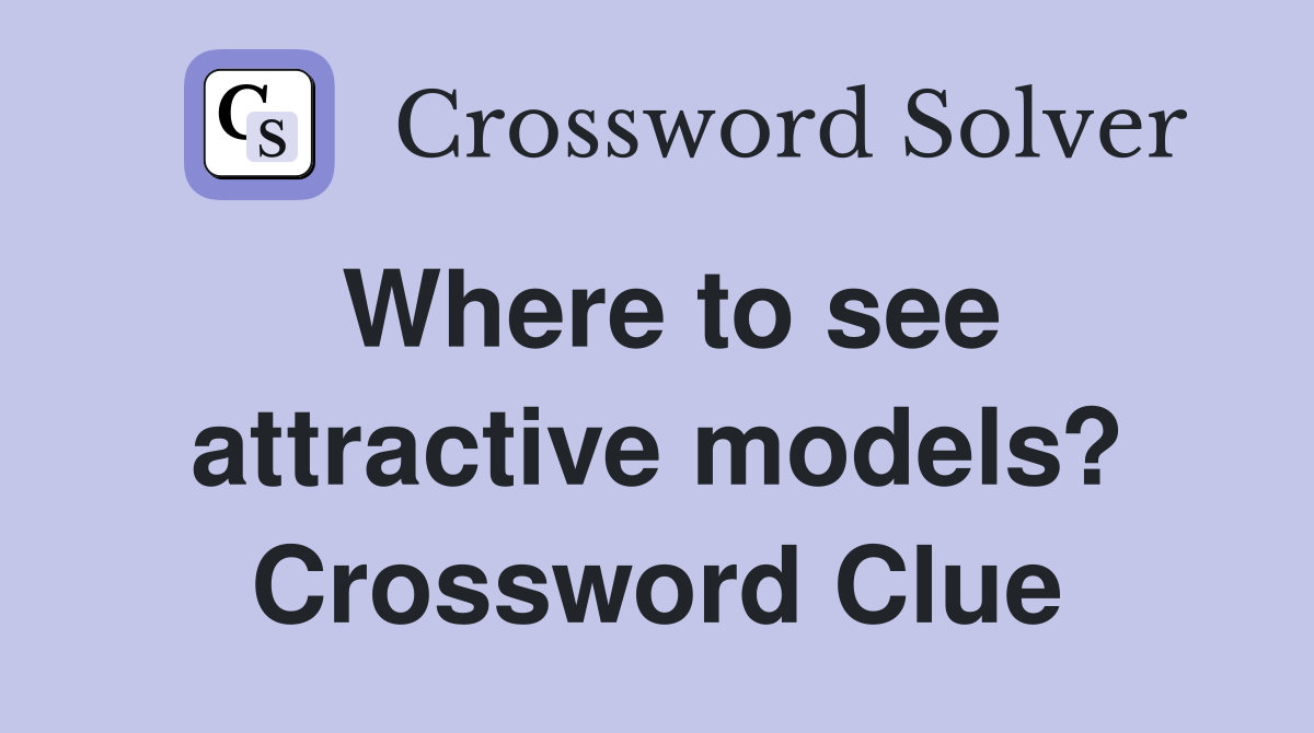 Where to see attractive models? Crossword Clue
