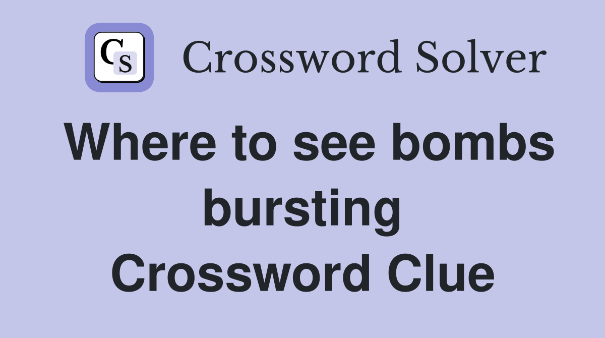 Where to see bombs bursting Crossword Clue