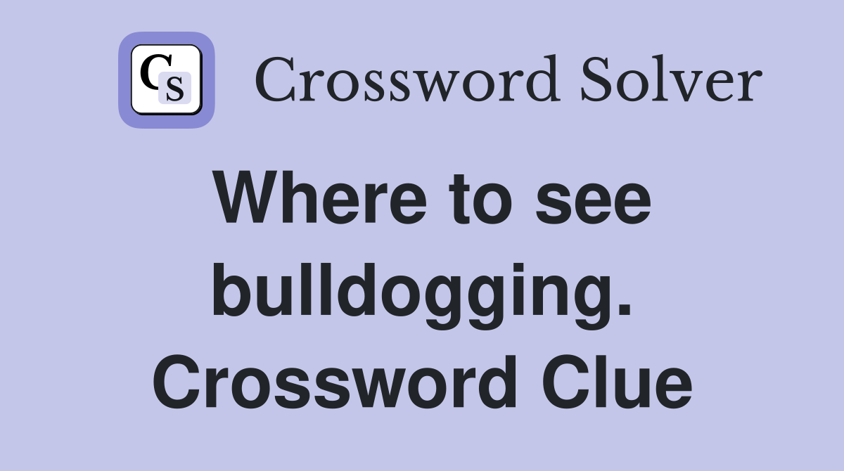 Where to see bulldogging. Crossword Clue