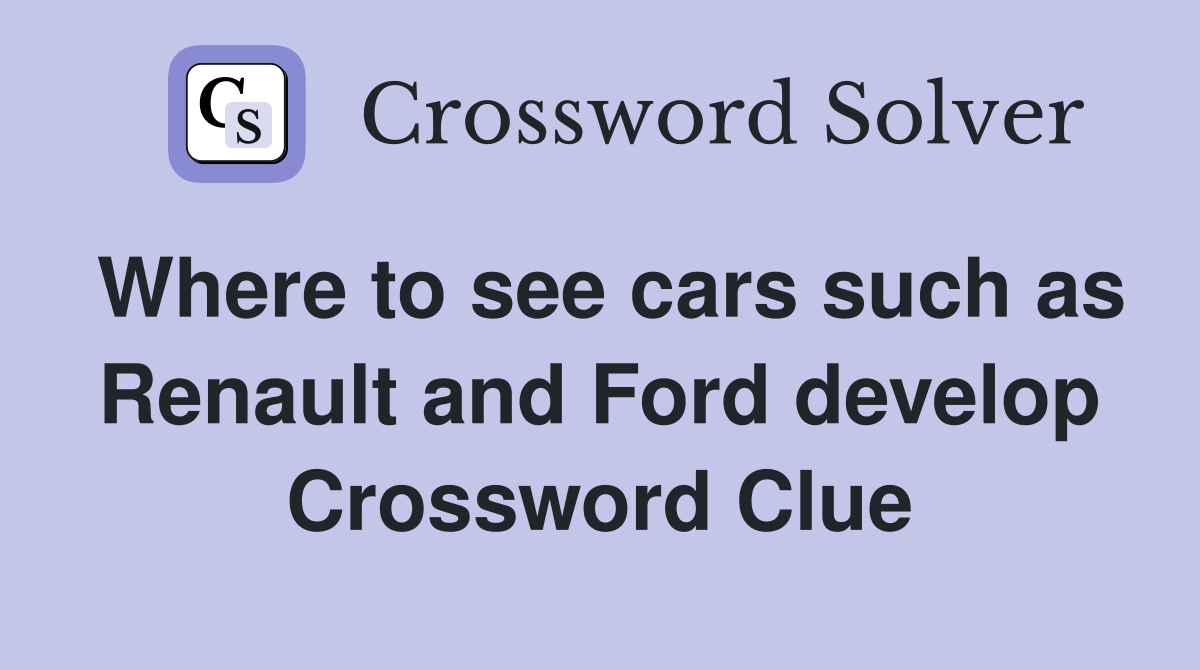 Where to see cars such as Renault and Ford develop Crossword Clue