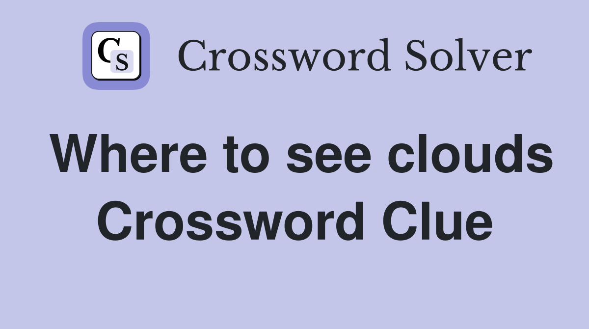Where to see clouds Crossword Clue
