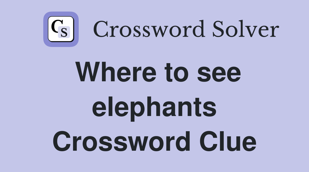 Where to see elephants Crossword Clue