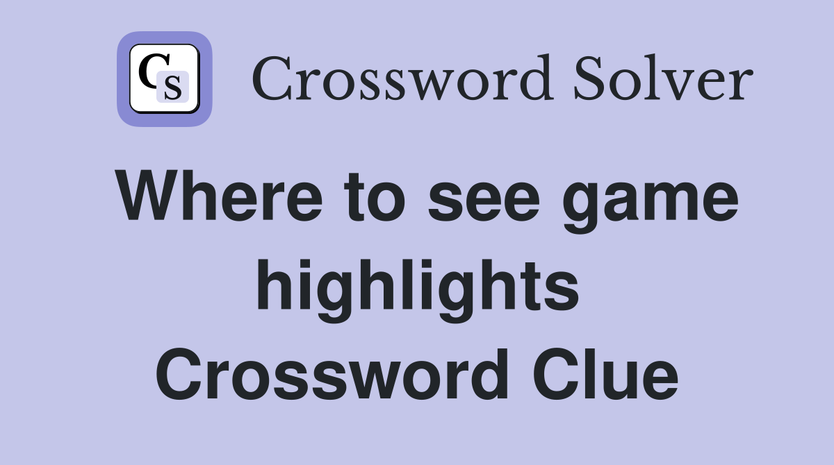 Where to see game highlights Crossword Clue