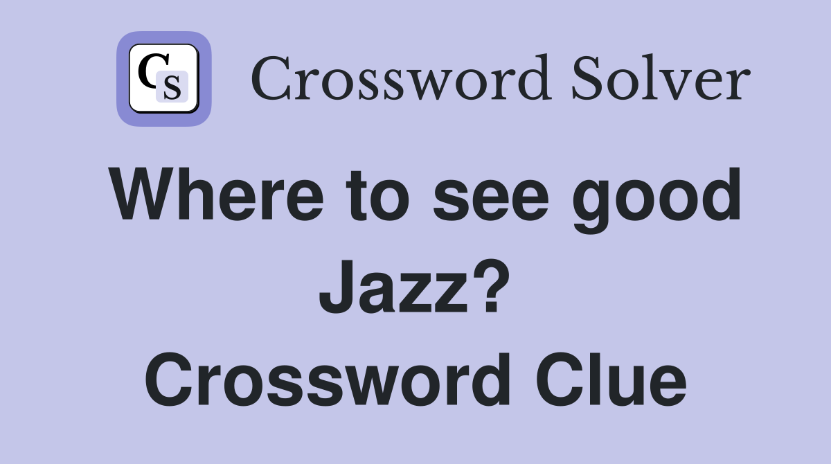 Where to see good Jazz? Crossword Clue