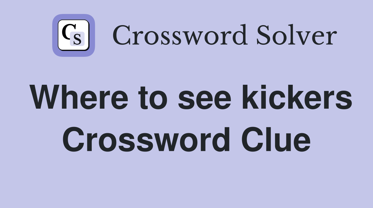 Where to see kickers Crossword Clue