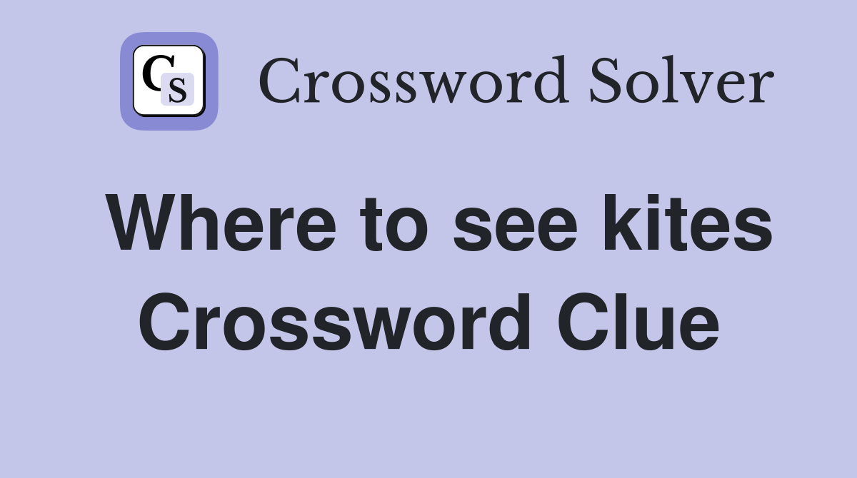 Where to see kites Crossword Clue