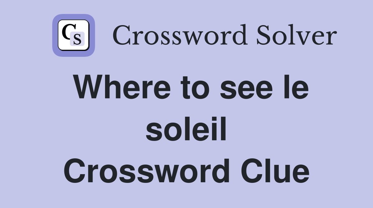 Where to see le soleil Crossword Clue