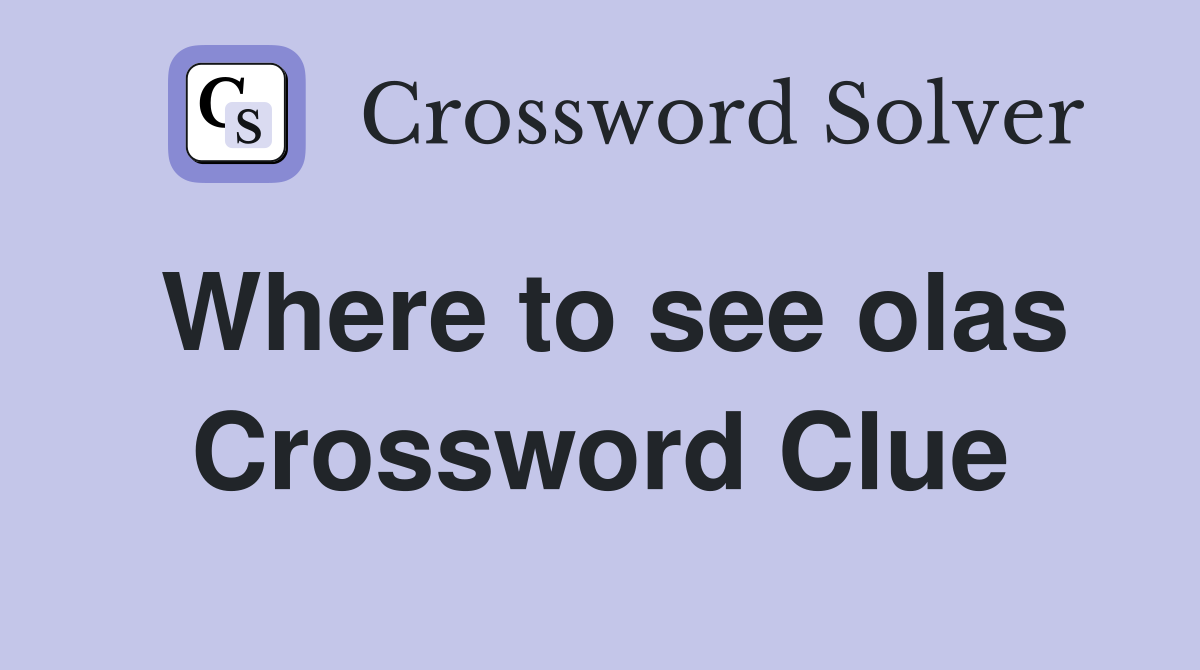 Where to see olas Crossword Clue