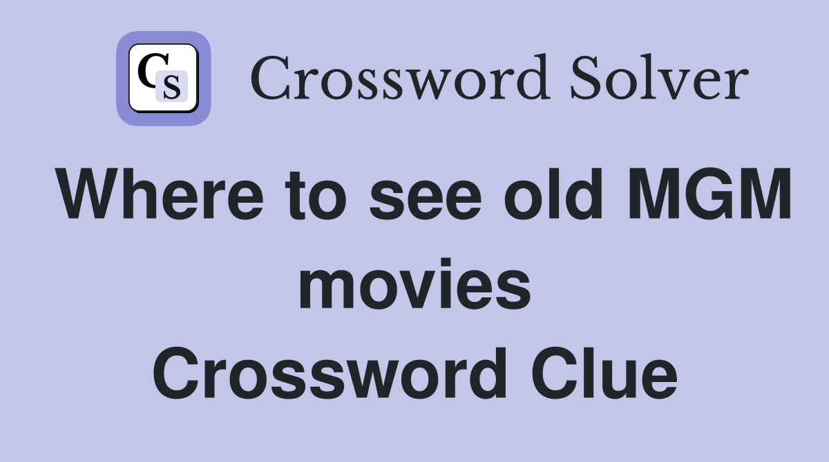Where to see old MGM movies Crossword Clue