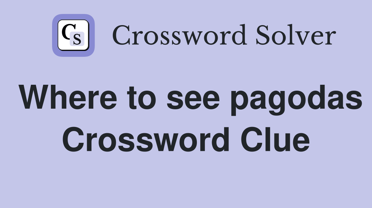 Where to see pagodas Crossword Clue