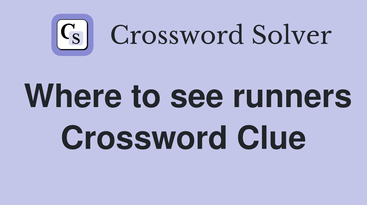 Where to see runners Crossword Clue