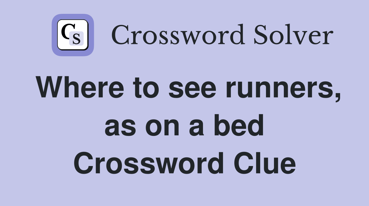 Where to see runners, as on a bed Crossword Clue