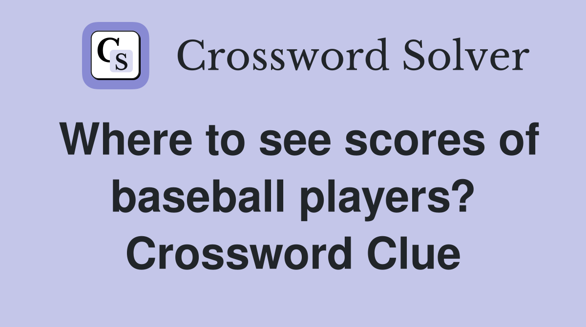 Where to see scores of baseball players? Crossword Clue