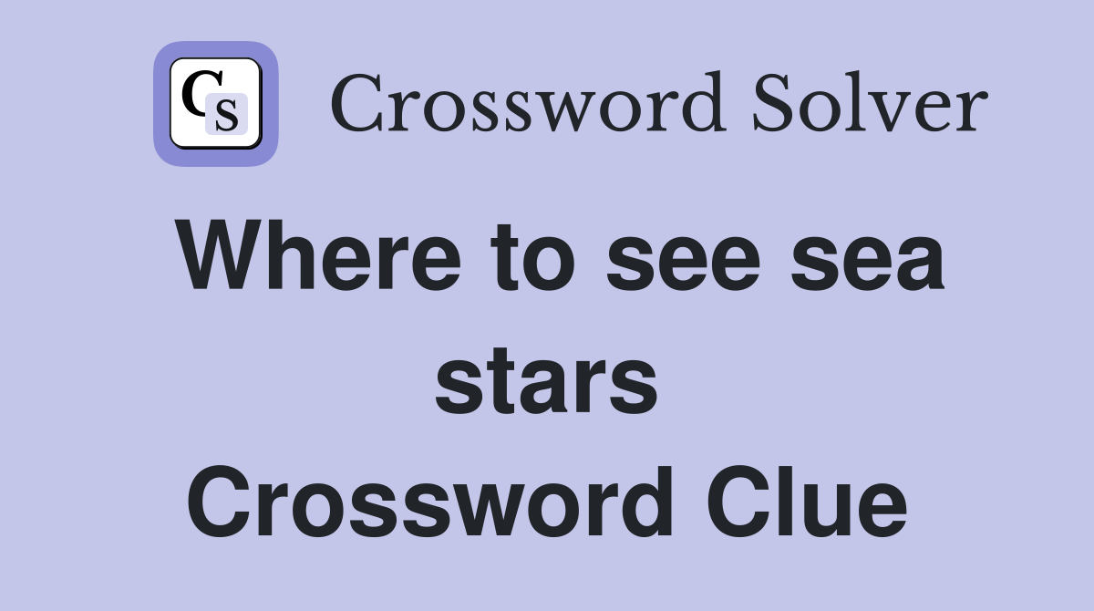 Where to see sea stars Crossword Clue