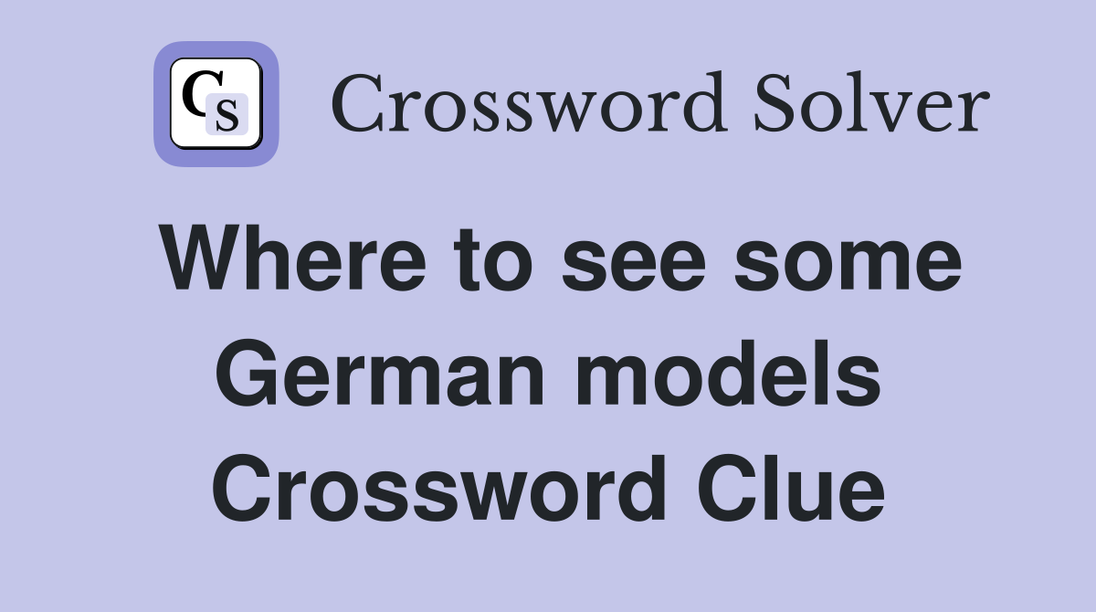 Where to see some German models Crossword Clue