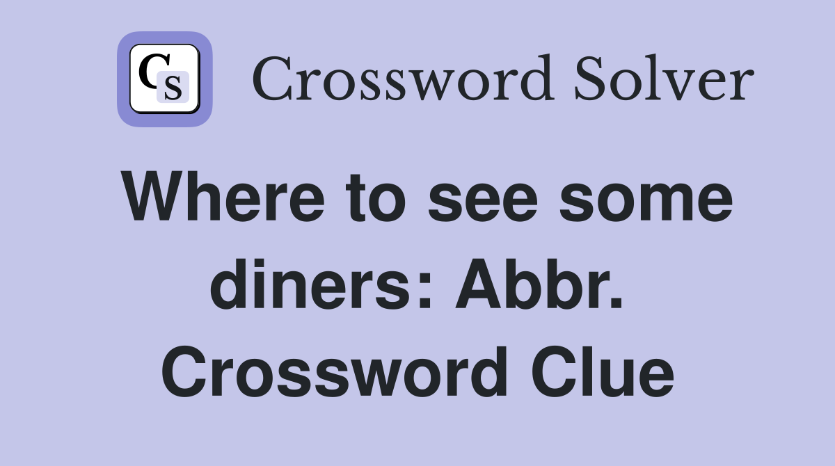 Where to see some diners: Abbr. Crossword Clue