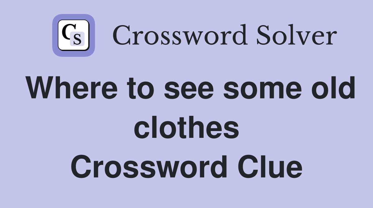 Where to see some old clothes Crossword Clue