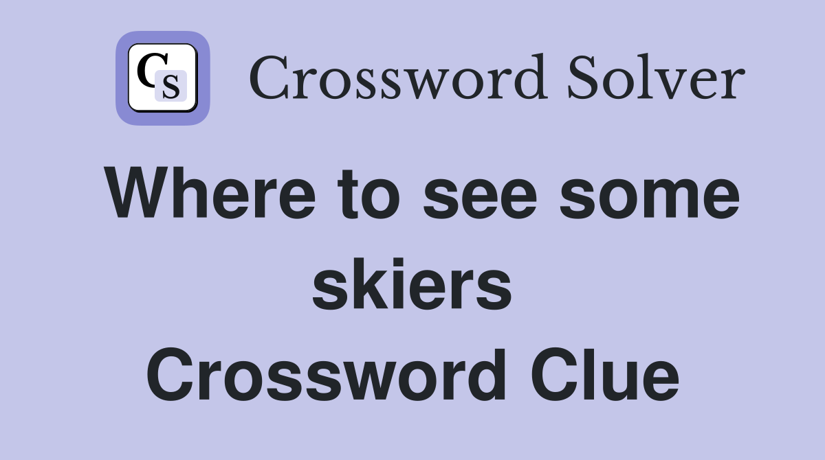 Where to see some skiers Crossword Clue