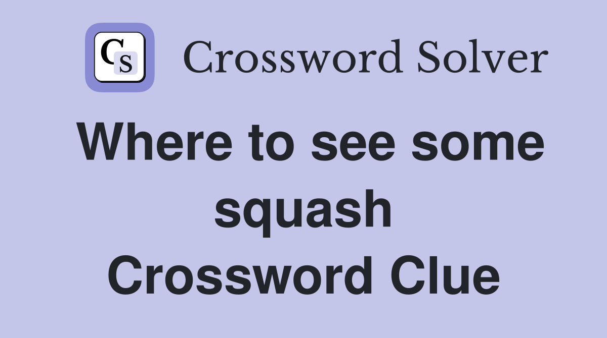 Where to see some squash Crossword Clue