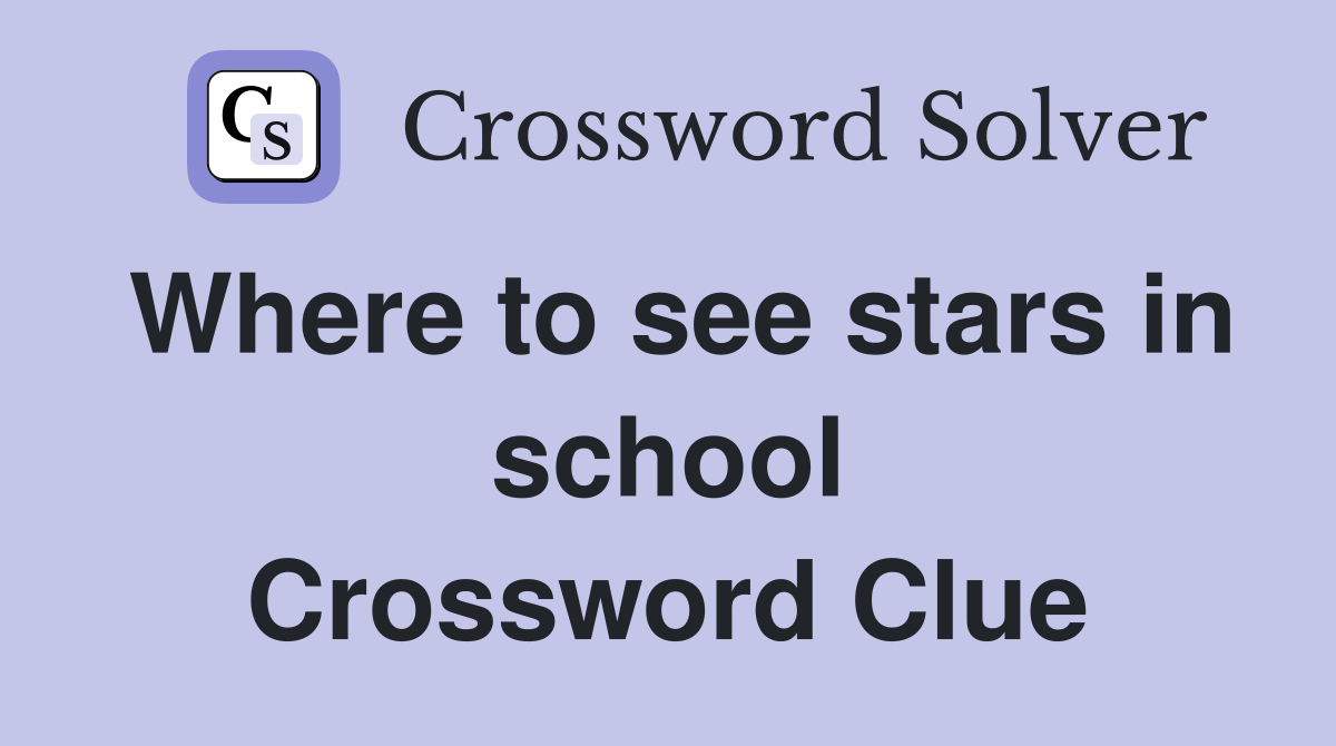 Where to see stars in school Crossword Clue