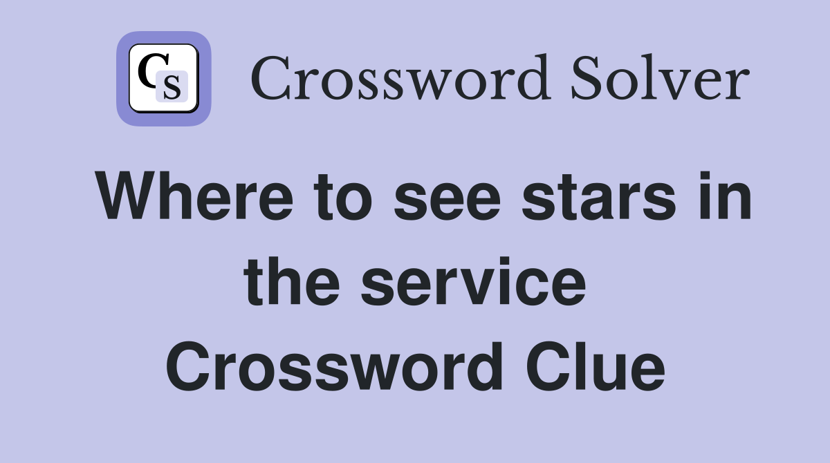 Where to see stars in the service Crossword Clue