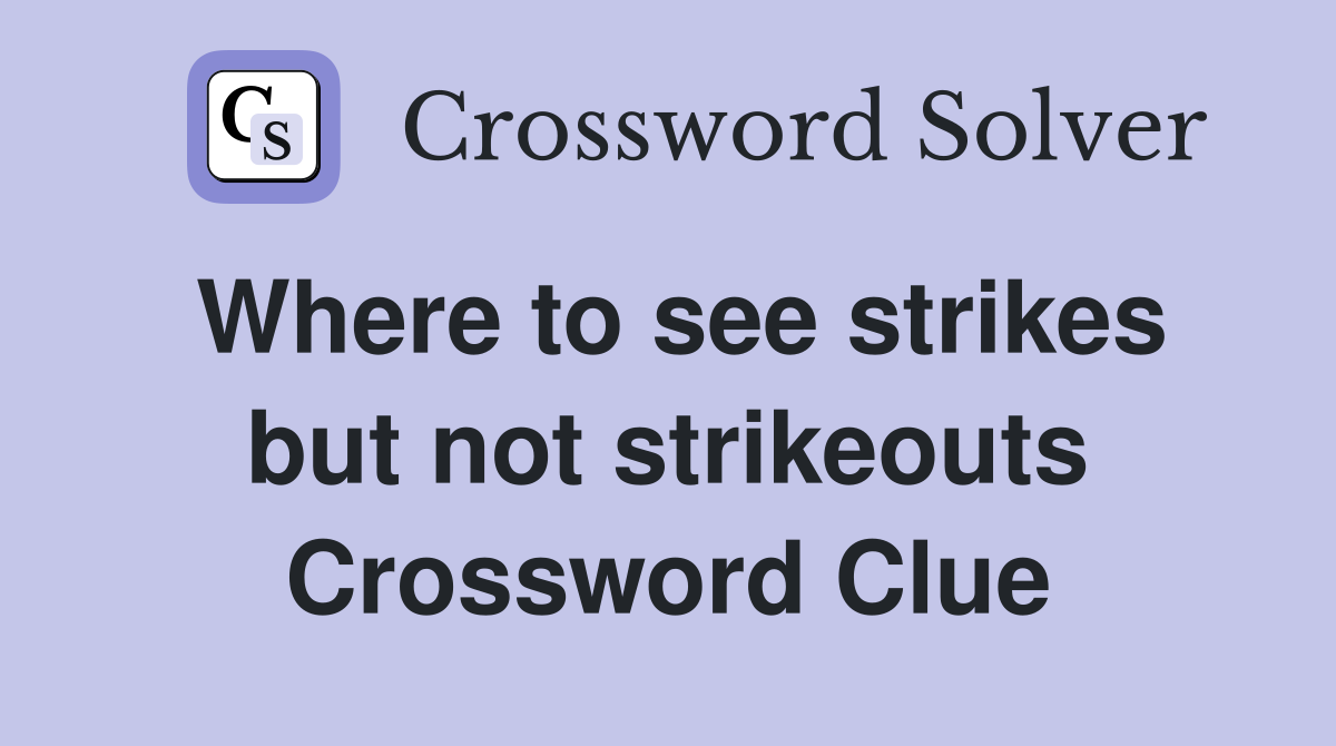 Where to see strikes but not strikeouts Crossword Clue