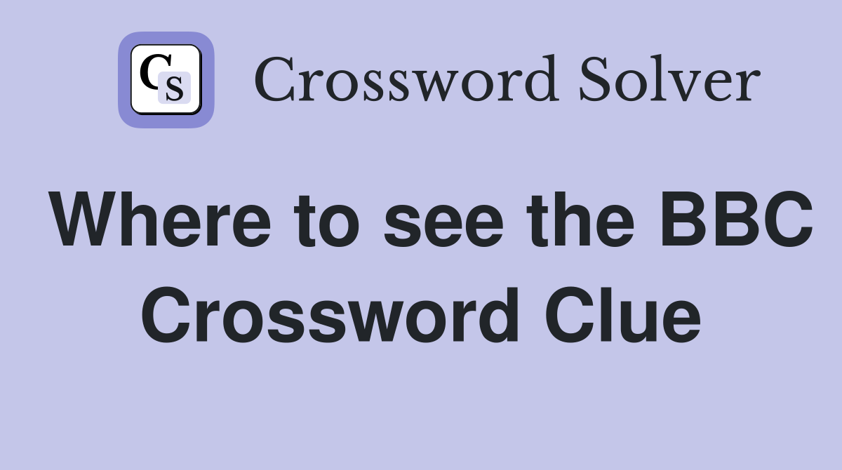 Where to see the BBC Crossword Clue